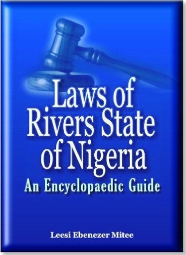 Dr. Leesi Ebenezer Mitee Laws of Rivers State of Nigeria: An Encyclopaedic Guide